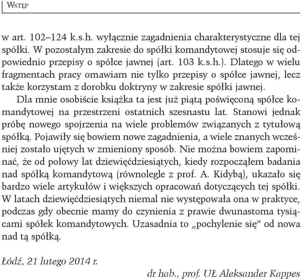 Dla mnie osobiście książka ta jest już piątą poświęconą spółce komandytowej na przestrzeni ostatnich szesnastu lat.