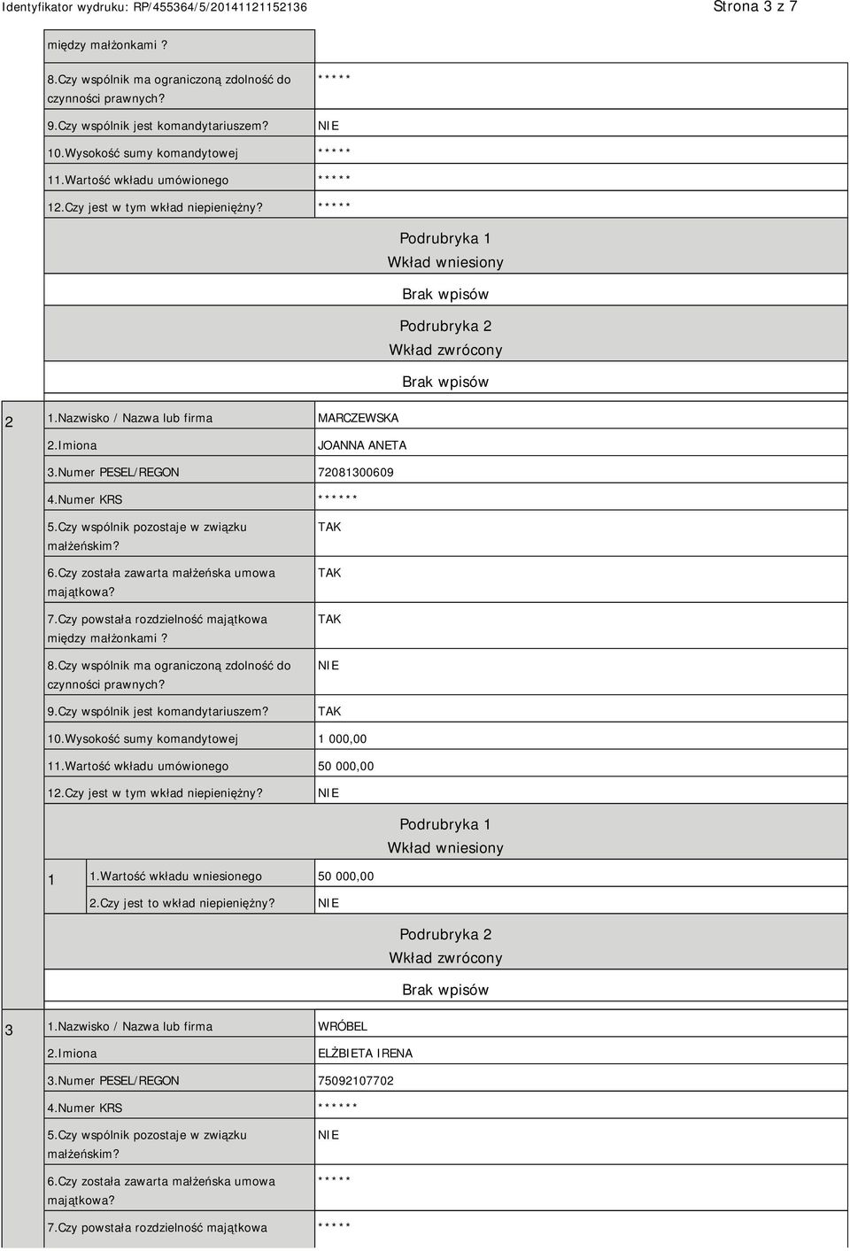 Czy wspólnik pozostaje w związku małżeńskim? 6.Czy została zawarta małżeńska umowa majątkowa? 7.Czy powstała rozdzielność majątkowa między małżonkami? 8.