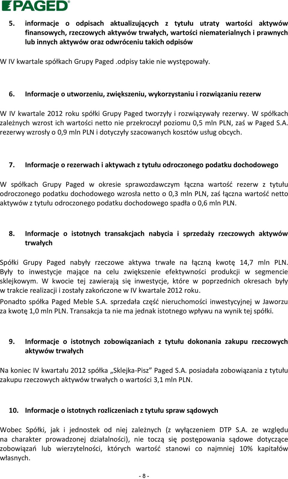 Informacje o utworzeniu, zwiększeniu, wykorzystaniu i rozwiązaniu rezerw W IV kwartale 2012 roku spółki Grupy Paged tworzyły i rozwiązywały rezerwy.