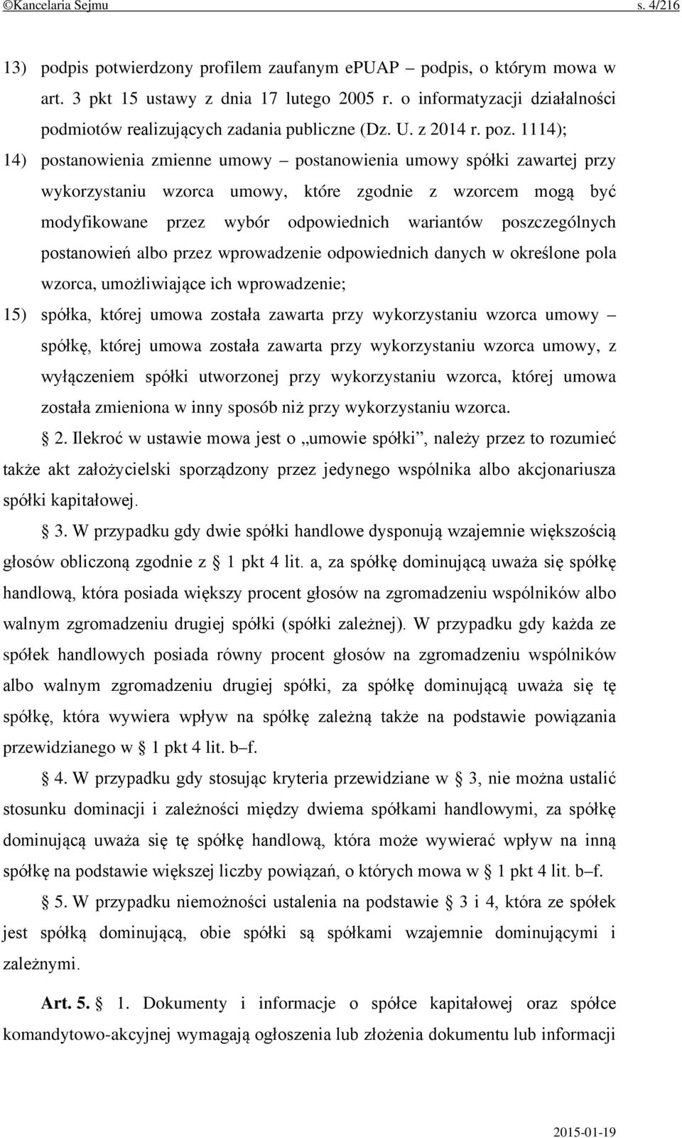 1114); 14) postanowienia zmienne umowy postanowienia umowy spółki zawartej przy wykorzystaniu wzorca umowy, które zgodnie z wzorcem mogą być modyfikowane przez wybór odpowiednich wariantów