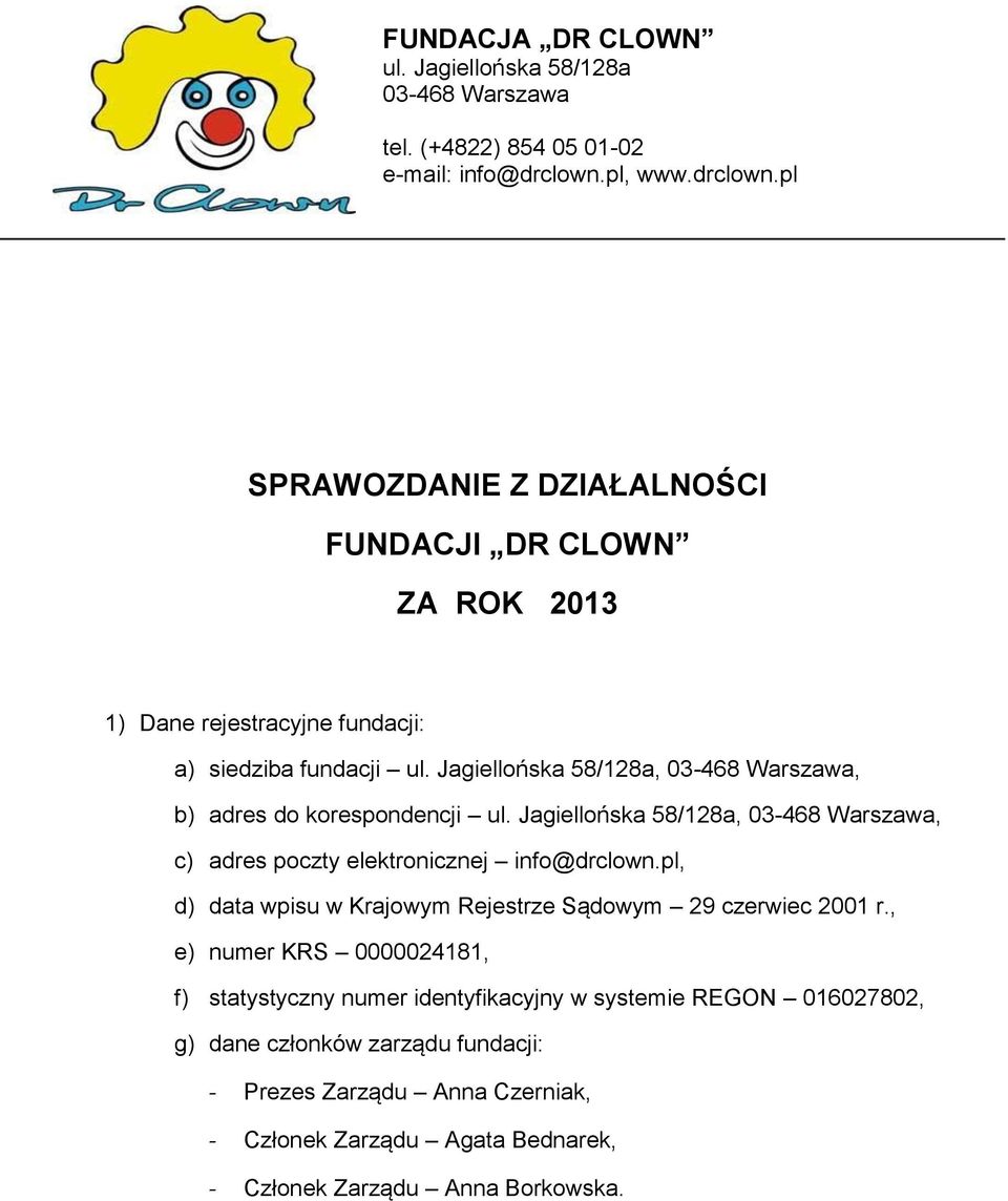 Jagiellońska 58/128a, 03-468 Warszawa, b) adres do korespondencji ul. Jagiellońska 58/128a, 03-468 Warszawa, c) adres poczty elektronicznej info@drclown.