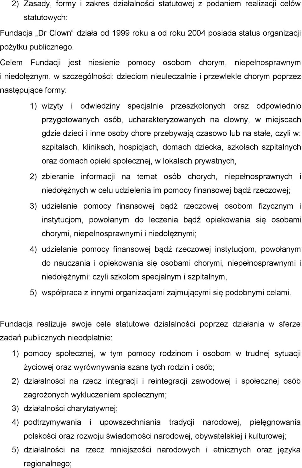 specjalnie przeszkolonych oraz odpowiednio przygotowanych osób, ucharakteryzowanych na clowny, w miejscach gdzie dzieci i inne osoby chore przebywają czasowo lub na stałe, czyli w: szpitalach,