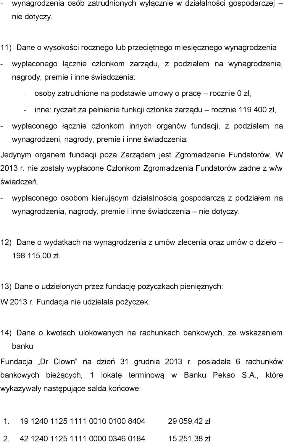 na podstawie umowy o pracę rocznie 0 zł, - inne: ryczałt za pełnienie funkcji członka zarządu rocznie 119 400 zł, - wypłaconego łącznie członkom innych organów fundacji, z podziałem na wynagrodzeni,