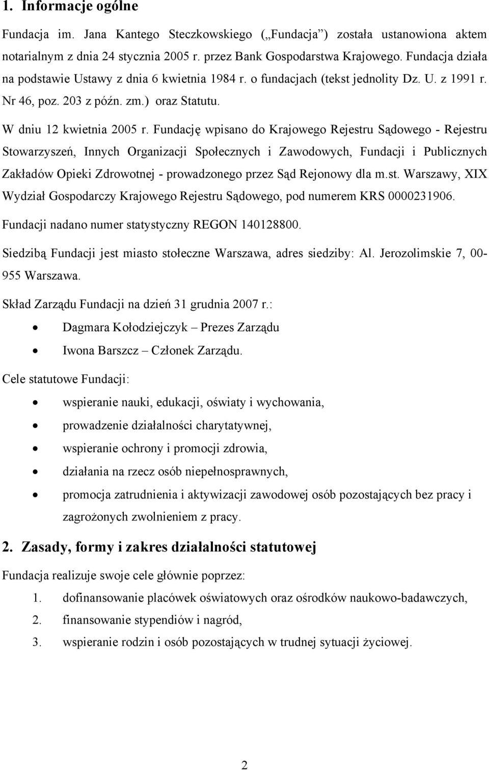 Fundację wpisano do Krajowego Rejestru Sądowego - Rejestru Stowarzyszeń, Innych Organizacji Społecznych i Zawodowych, Fundacji i Publicznych Zakładów Opieki Zdrowotnej - prowadzonego przez Sąd