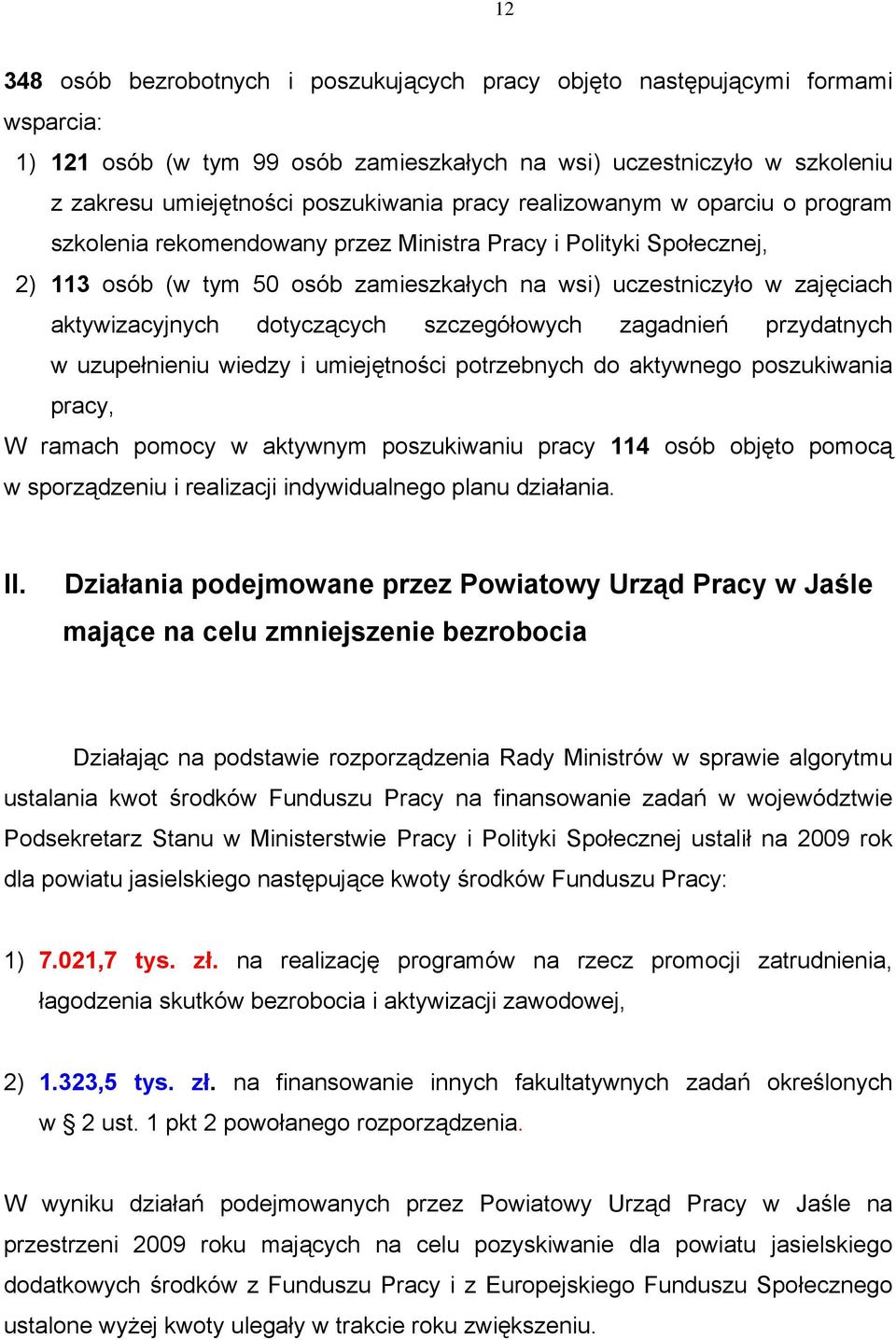 dotyczących szczegółowych zagadnień przydatnych w uzupełnieniu wiedzy i umiejętności potrzebnych do aktywnego poszukiwania pracy, W ramach pomocy w aktywnym poszukiwaniu pracy 114 osób objęto pomocą