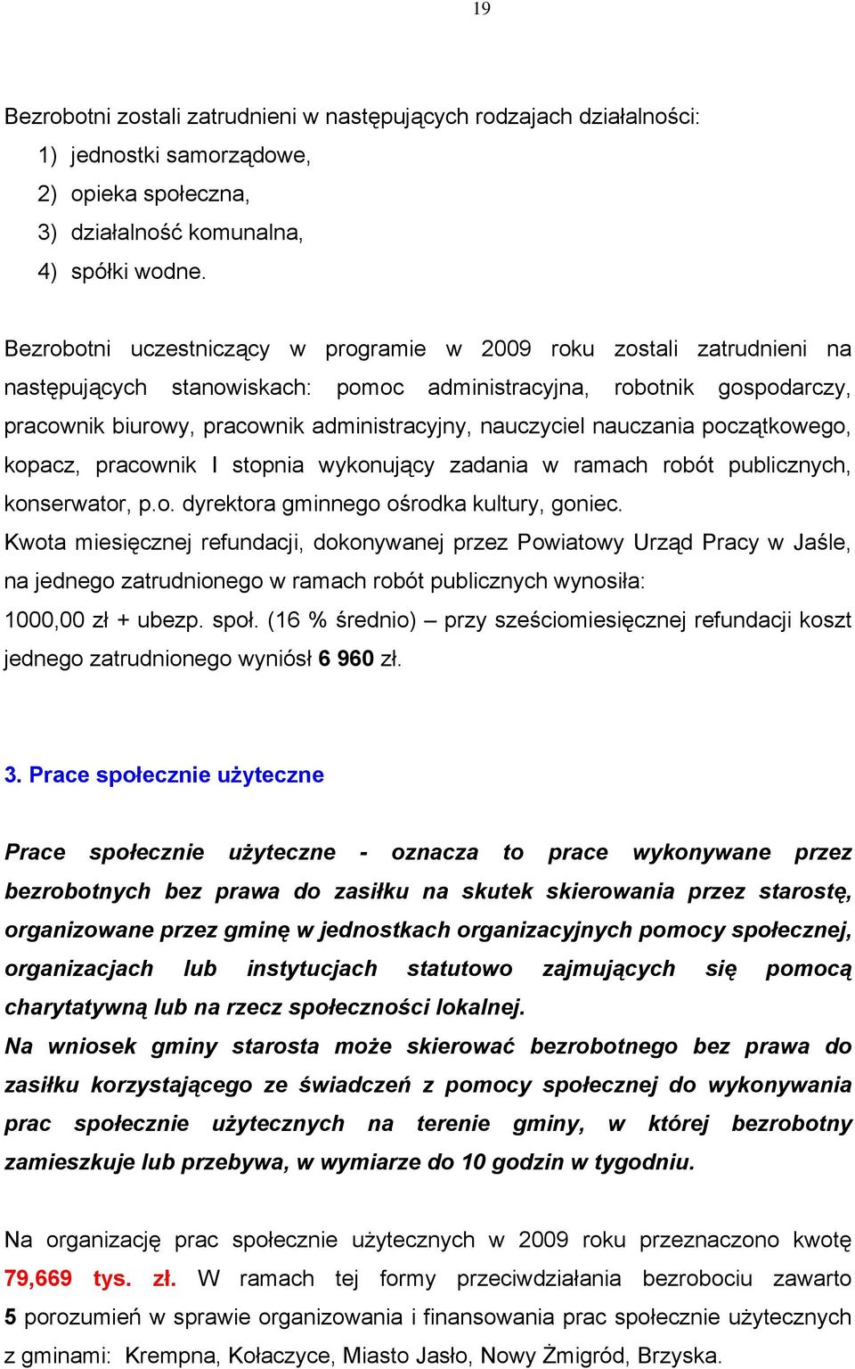 nauczyciel nauczania początkowego, kopacz, pracownik I stopnia wykonujący zadania w ramach robót publicznych, konserwator, p.o. dyrektora gminnego ośrodka kultury, goniec.