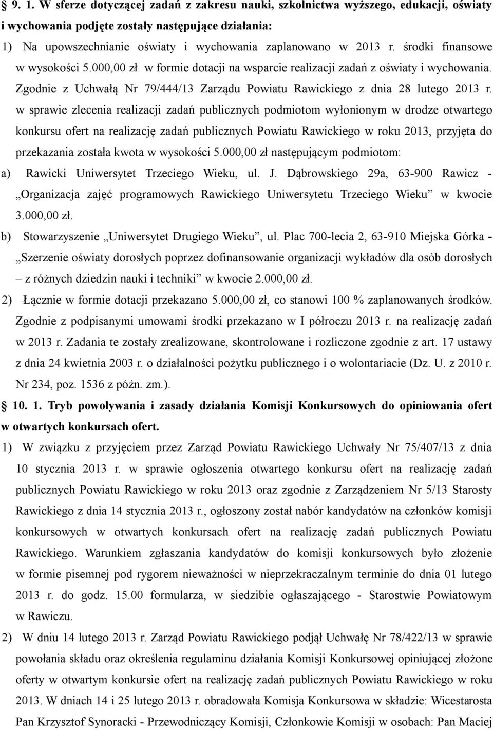 Zgodnie z Uchwałą Nr 79/444/13 Zarządu Powiatu Rawickiego z dnia 28 lutego 2013 r.