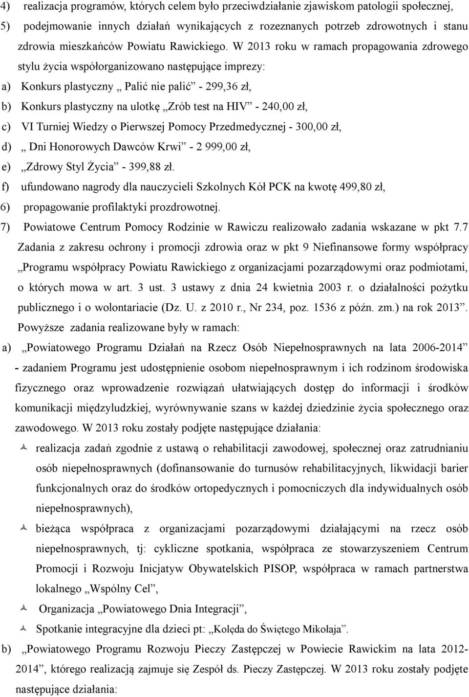 W 2013 roku w ramach propagowania zdrowego stylu życia współorganizowano następujące imprezy: a) Konkurs plastyczny Palić nie palić - 299,36 zł, b) Konkurs plastyczny na ulotkę Zrób test na HIV -