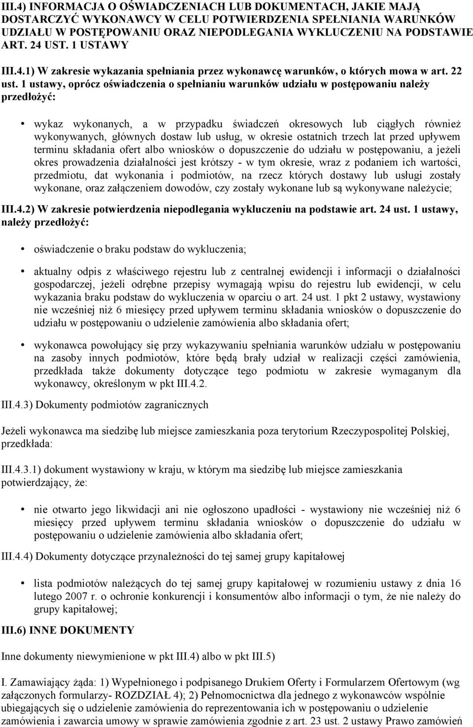 1 ustawy, oprócz oświadczenia o spełnianiu warunków udziału w postępowaniu należy przedłożyć: wykaz wykonanych, a w przypadku świadczeń okresowych lub ciągłych również wykonywanych, głównych dostaw