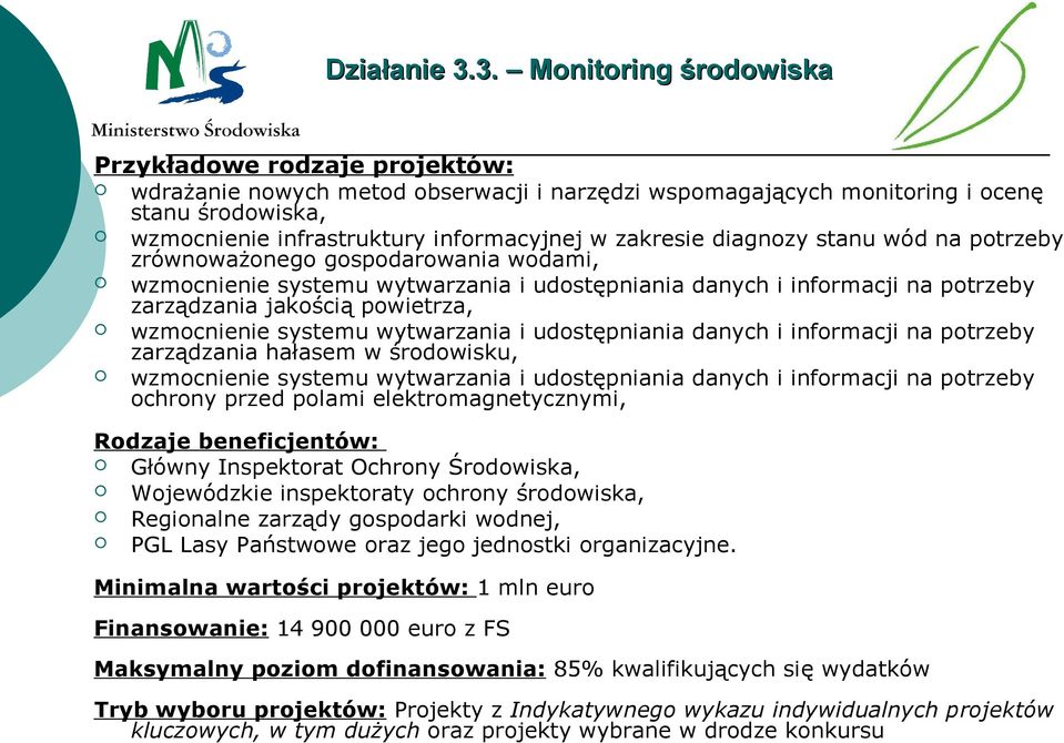 zakresie diagnozy stanu wód na potrzeby zrównoważonego gospodarowania wodami, wzmocnienie systemu wytwarzania i udostępniania danych i informacji na potrzeby zarządzania jakością powietrza,