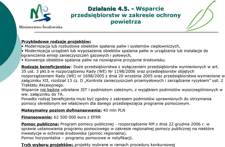 wyposażenie obiektów spalania paliw w urządzenia lub instalacje do ograniczenia emisji zanieczyszczeń gazowych i pyłowych, Konwersja obiektów spalania paliw na rozwiązania przyjazne środowisku.