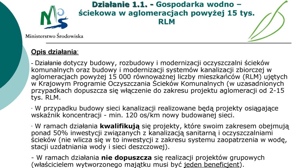 równoważnej liczby mieszkańców (RLM) ujętych w Krajowym Programie Oczyszczania Ścieków Komunalnych (w uzasadnionych przypadkach dopuszcza się włączenie do zakresu projektu aglomeracji od 2-15 tys.