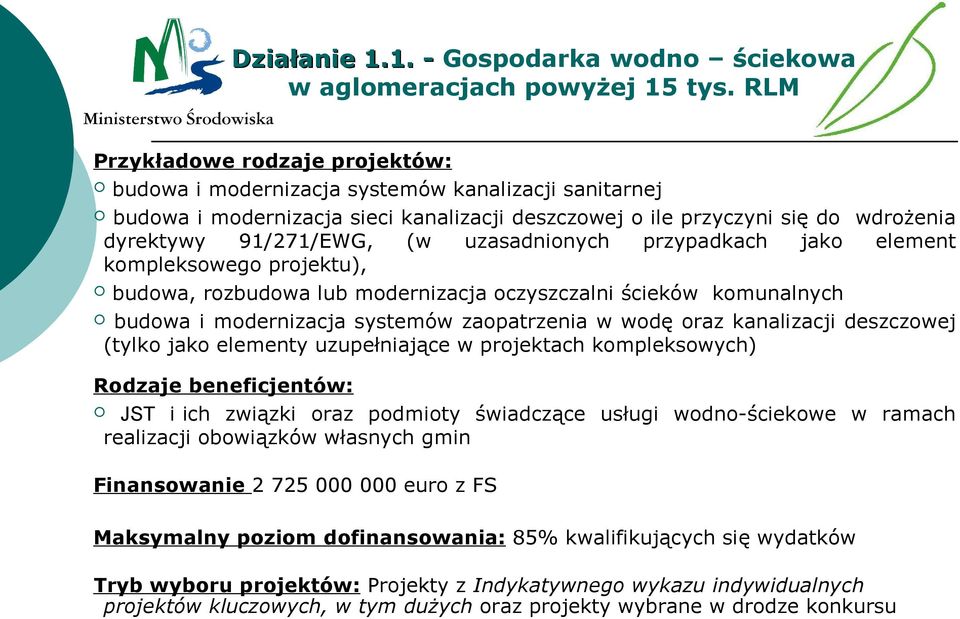 uzasadnionych przypadkach jako element kompleksowego projektu), budowa, rozbudowa lub modernizacja oczyszczalni ścieków komunalnych budowa i modernizacja systemów zaopatrzenia w wodę oraz kanalizacji