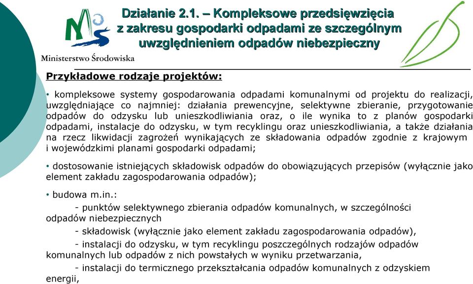 projektu do realizacji, uwzględniające co najmniej: działania prewencyjne, selektywne zbieranie, przygotowanie odpadów do odzysku lub unieszkodliwiania oraz, o ile wynika to z planów gospodarki