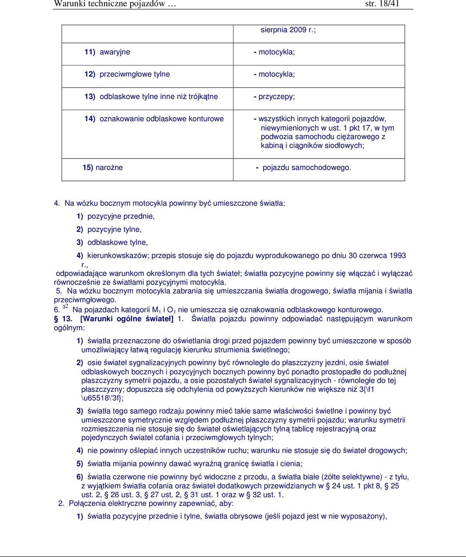 niewymienionych w ust. 1 pkt 17, w tym podwozia samochodu ciężarowego z kabiną i ciągników siodłowych; 15) narożne - pojazdu samochodowego. 4.