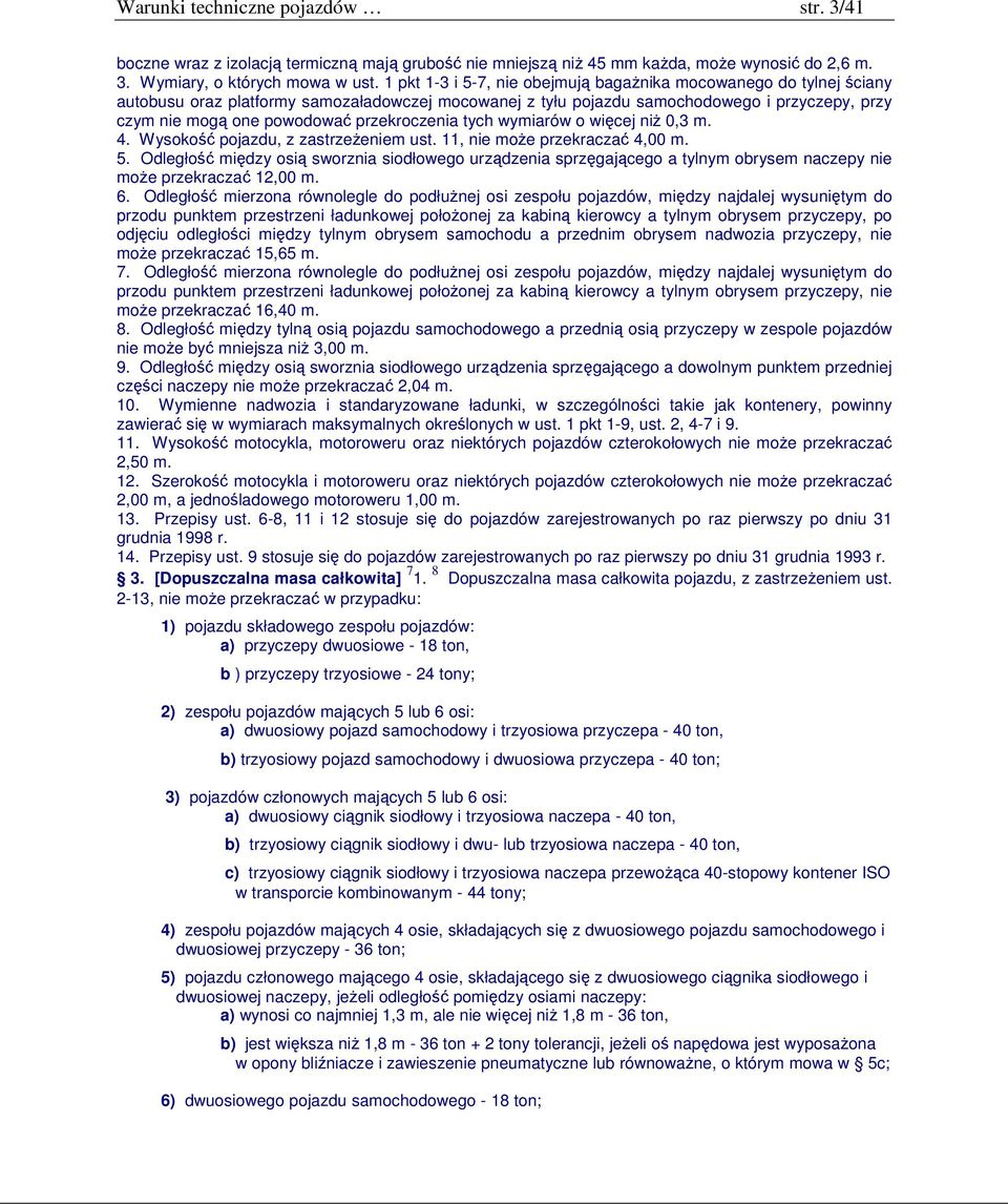 przekroczenia tych wymiarów o więcej niż 0,3 m. 4. Wysokość pojazdu, z zastrzeżeniem ust. 11, nie może przekraczać 4,00 m. 5.