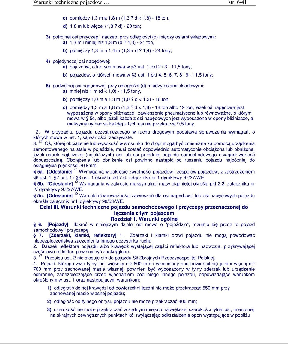 1,4) - 24 tony; 4) pojedynczej osi napędowej: a) pojazdów, o których mowa w 3 ust. 1 pkt 2 i 3-11,5 tony, b) pojazdów, o których mowa w 3 ust.