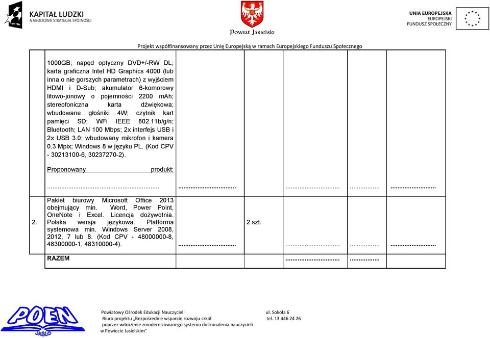 0; wbudowany mikrofon i kamera 0.3 Mpix; Windows 8 w języku PL. (Kod CPV - 30213100-6, 30237270-2)....... 2. Pakiet biurowy Microsoft Office 2013 obejmujący min.