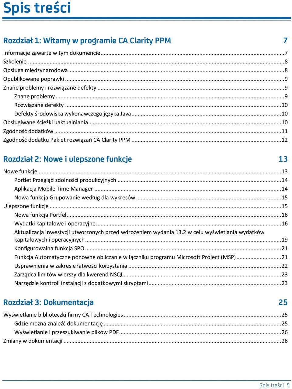 .. 11 Zgodnośd dodatku Pakiet rozwiązao CA Clarity PPM... 12 Rozdział 2: Nowe i ulepszone funkcje 13 Nowe funkcje... 13 Portlet Przegląd zdolności produkcyjnych... 14 Aplikacja Mobile Time Manager.