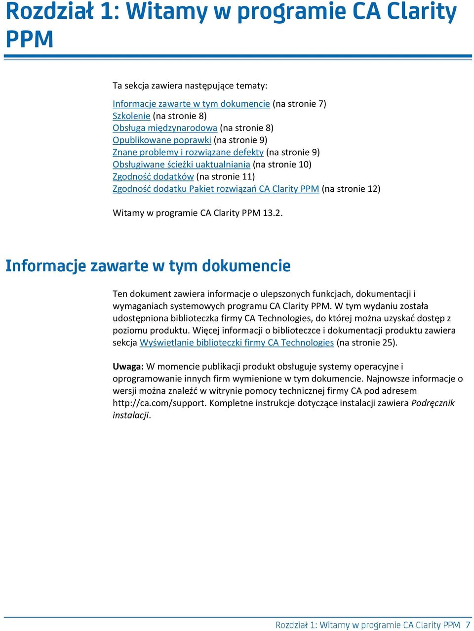 rozwiązao CA Clarity PPM (na stronie 12) Witamy w programie CA Clarity PPM 13.2. Informacje zawarte w tym dokumencie Ten dokument zawiera informacje o ulepszonych funkcjach, dokumentacji i wymaganiach systemowych programu CA Clarity PPM.