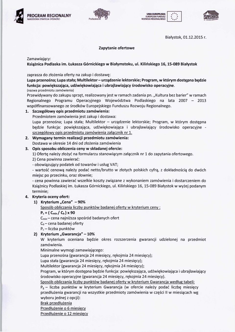 powiększająca, udźwiękowiająca i ubrajlawiający środowisko operacyjne. (nazwa przedmiotu zamówienia) Przewidywany do zakupu sprzęt, realizowany jest w ramach zadania pn.