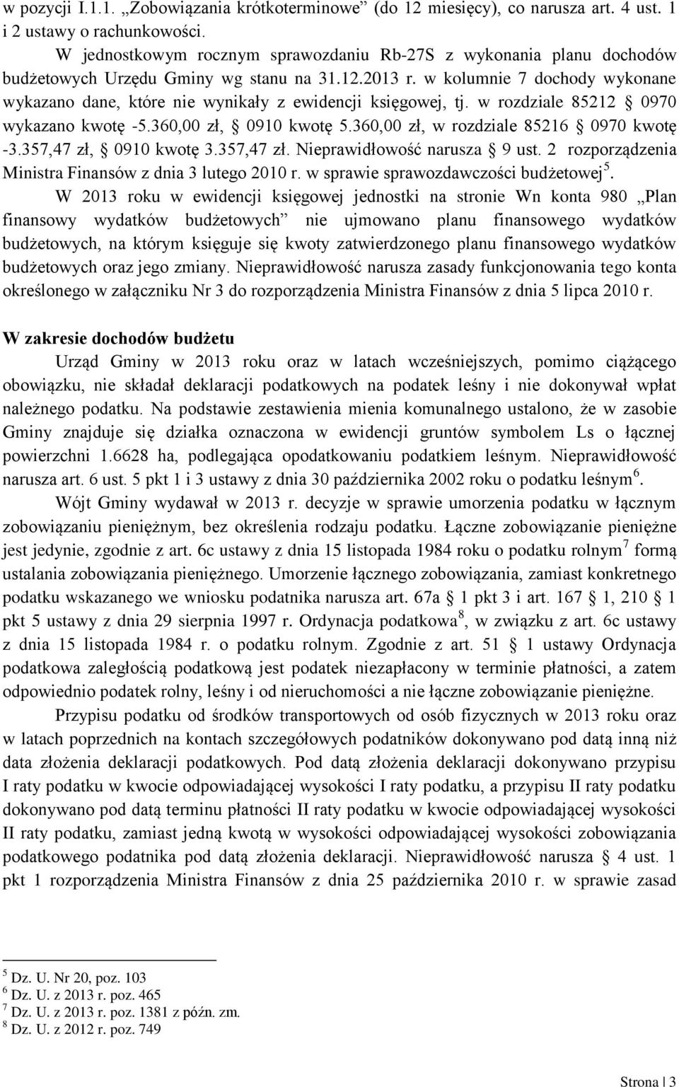 w kolumnie 7 dochody wykonane wykazano dane, które nie wynikały z ewidencji księgowej, tj. w rozdziale 85212 0970 wykazano kwotę -5.360,00 zł, 0910 kwotę 5.360,00 zł, w rozdziale 85216 0970 kwotę -3.