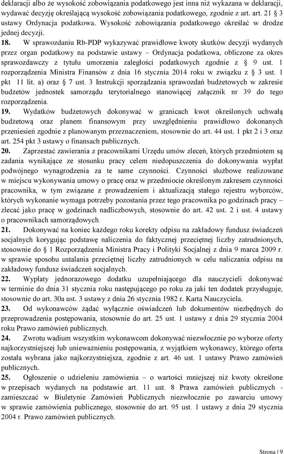 W sprawozdaniu Rb-PDP wykazywać prawidłowe kwoty skutków decyzji wydanych przez organ podatkowy na podstawie ustawy Ordynacja podatkowa, obliczone za okres sprawozdawczy z tytułu umorzenia zaległości