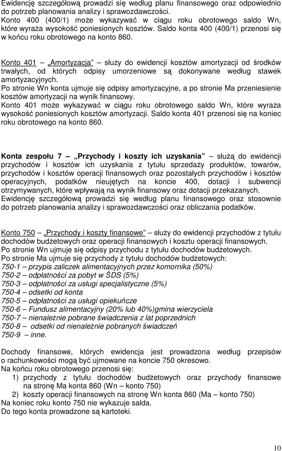 Konto 401 Amortyzacja słuŝy do ewidencji kosztów amortyzacji od środków trwałych, od których odpisy umorzeniowe są dokonywane według stawek amortyzacyjnych.