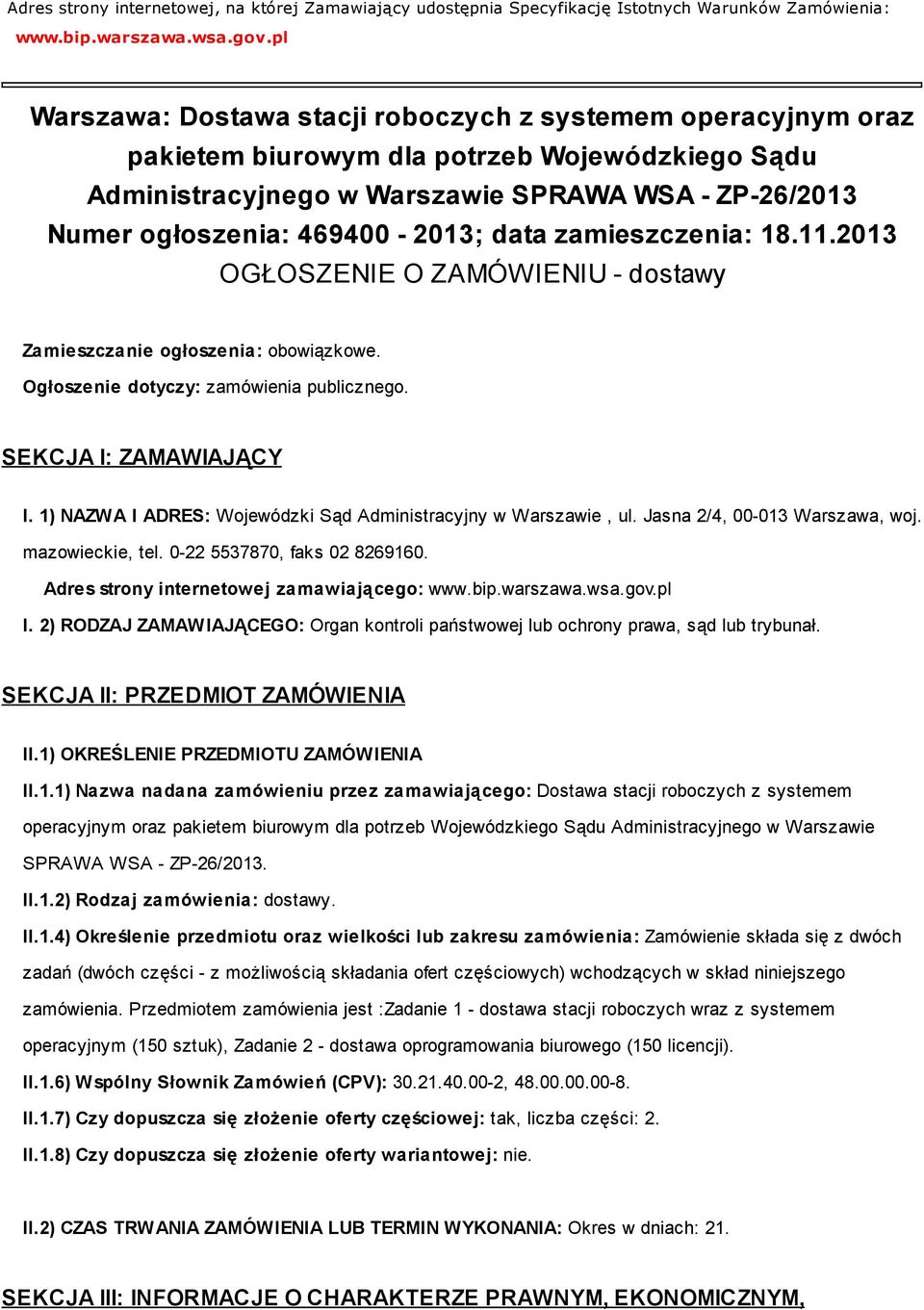 data zamieszczenia: 18.11.2013 OGŁOSZENIE O ZAMÓWIENIU - dostawy Zamieszczanie ogłoszenia: obowiązkowe. Ogłoszenie dotyczy: zamówienia publicznego. SEKCJA I: ZAMAWIAJĄCY I.