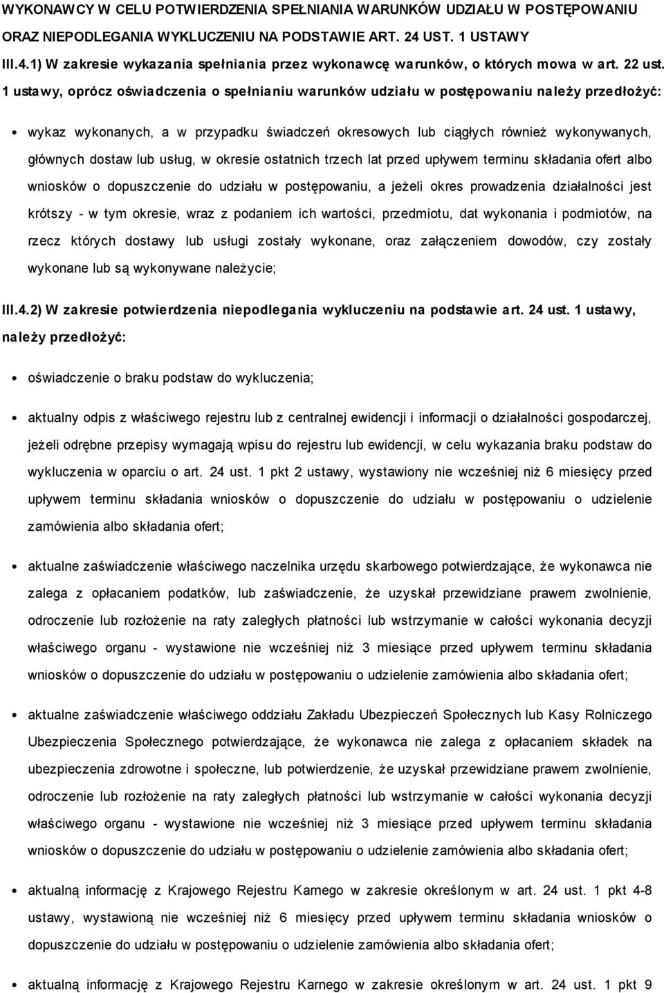 1 ustawy, oprócz oświadczenia o spełnianiu warunków udziału w postępowaniu należy przedłożyć: wykaz wykonanych, a w przypadku świadczeń okresowych lub ciągłych również wykonywanych, głównych dostaw