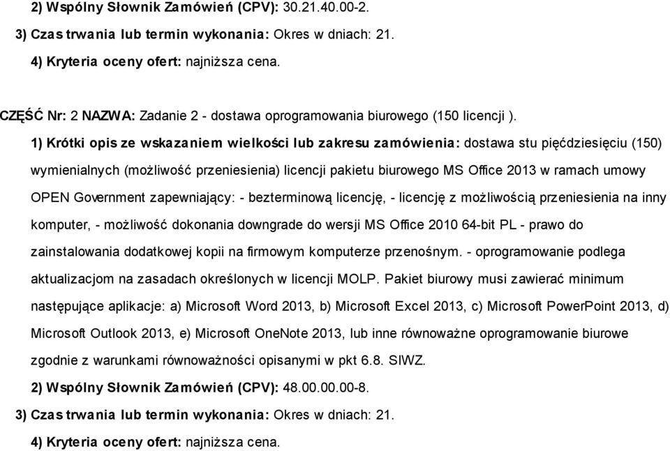 1) Krótki opis ze wskazaniem wielkości lub zakresu zamówienia: dostawa stu pięćdziesięciu (150) wymienialnych (możliwość przeniesienia) licencji pakietu biurowego MS Office 2013 w ramach umowy OPEN
