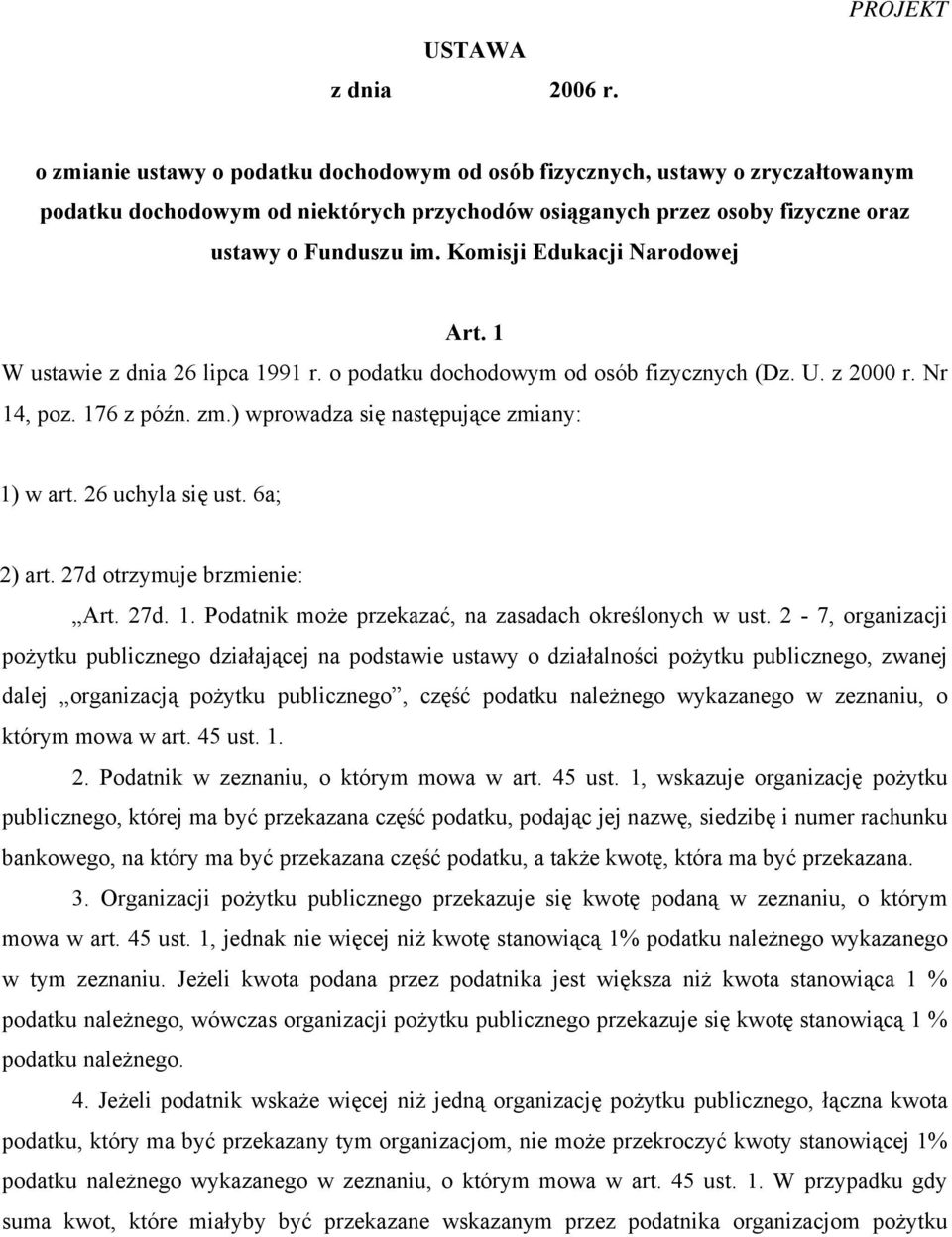 Komisji Edukacji Narodowej Art. 1 W ustawie z dnia 26 lipca 1991 r. o podatku dochodowym od osób fizycznych (Dz. U. z 2000 r. Nr 14, poz. 176 z późn. zm.) wprowadza się następujące zmiany: 1) w art.