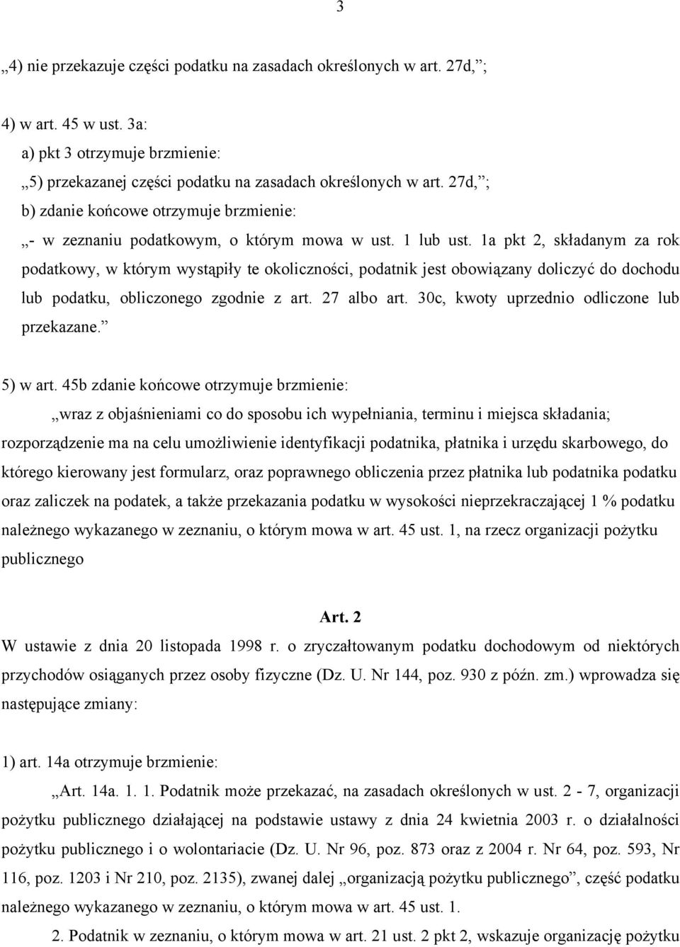 1a pkt 2, składanym za rok podatkowy, w którym wystąpiły te okoliczności, podatnik jest obowiązany doliczyć do dochodu lub podatku, obliczonego zgodnie z art. 27 albo art.