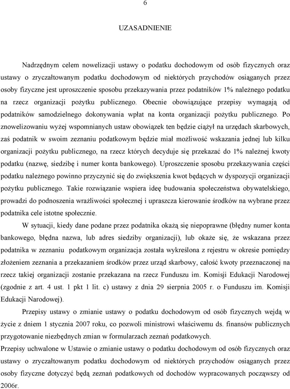 Obecnie obowiązujące przepisy wymagają od podatników samodzielnego dokonywania wpłat na konta organizacji pożytku publicznego.