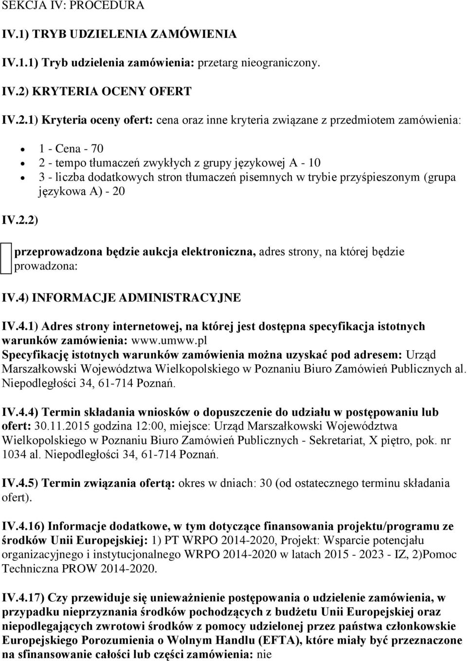 1) Kryteria oceny ofert: cena oraz inne kryteria związane z przedmiotem zamówienia: 1 - Cena - 70 2 - tempo tłumaczeń zwykłych z grupy językowej A - 10 3 - liczba dodatkowych stron tłumaczeń