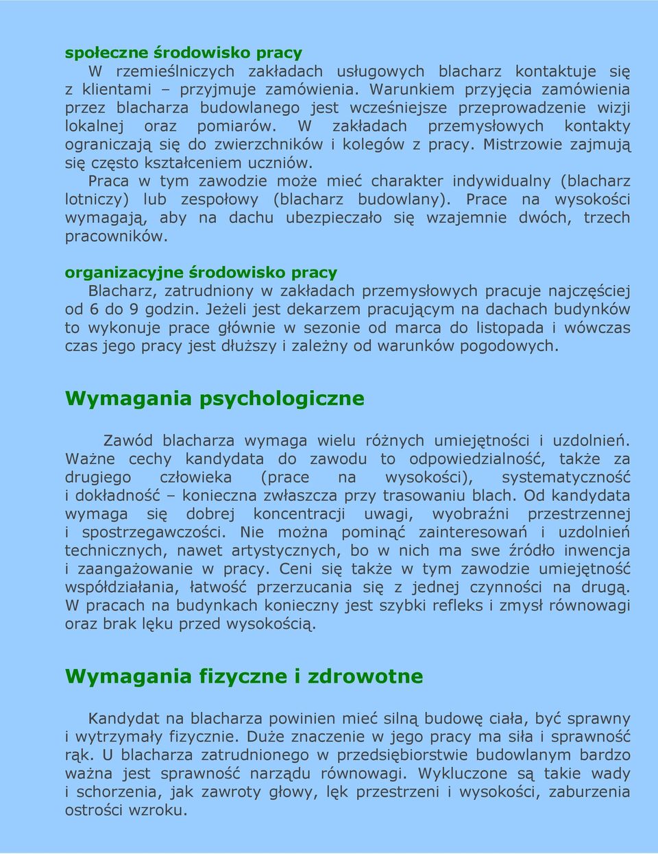 W zakładach przemysłowych kontakty ograniczają się do zwierzchników i kolegów z pracy. Mistrzowie zajmują się często kształceniem uczniów.