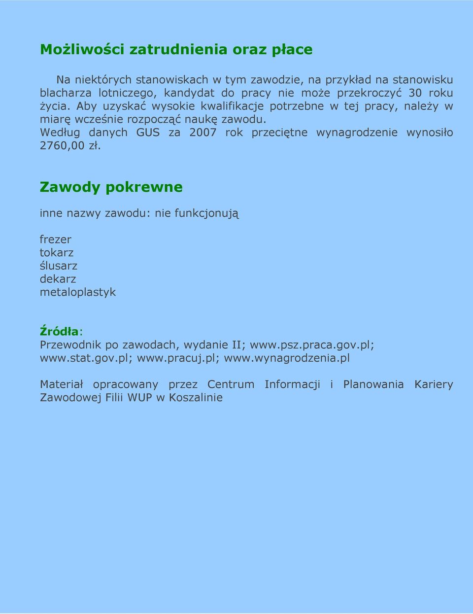 Według danych GUS za 2007 rok przeciętne wynagrodzenie wynosiło 2760,00 zł.