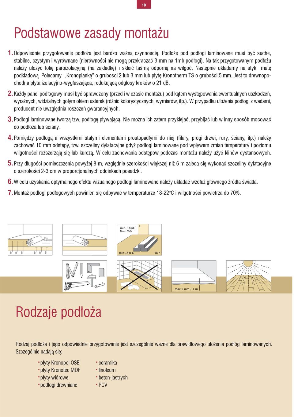 Na tak przygotowanym podłożu należy ułożyć folię paroizolacyjną (na zakładkę) i skleić taśmą odporną na wilgoć.