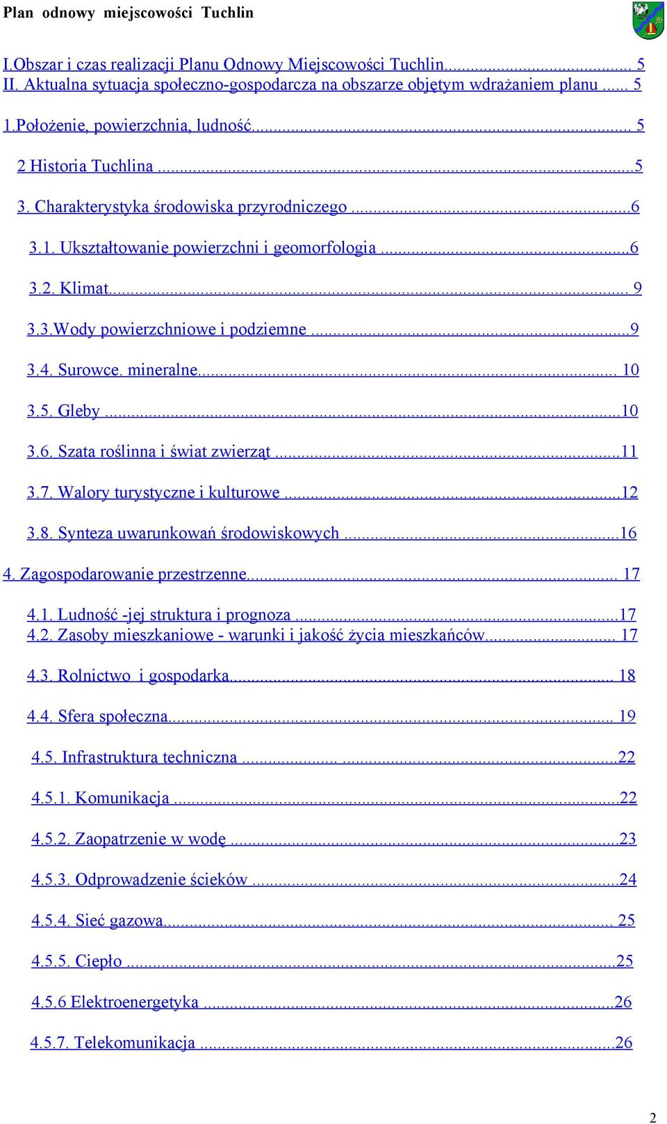 mineralne... 10 3.5. Gleby...10 3.6. Szata roślinna i świat zwierząt...11 3.7. Walory turystyczne i kulturowe...12 3.8. Synteza uwarunkowań środowiskowych...16 4. Zagospodarowanie przestrzenne... 17 4.