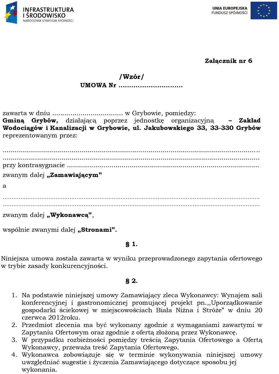 Niniejsza umowa została zawarta w wyniku przeprowadzonego zapytania ofertowego w trybie zasady konkurencyjności. 2. 1.