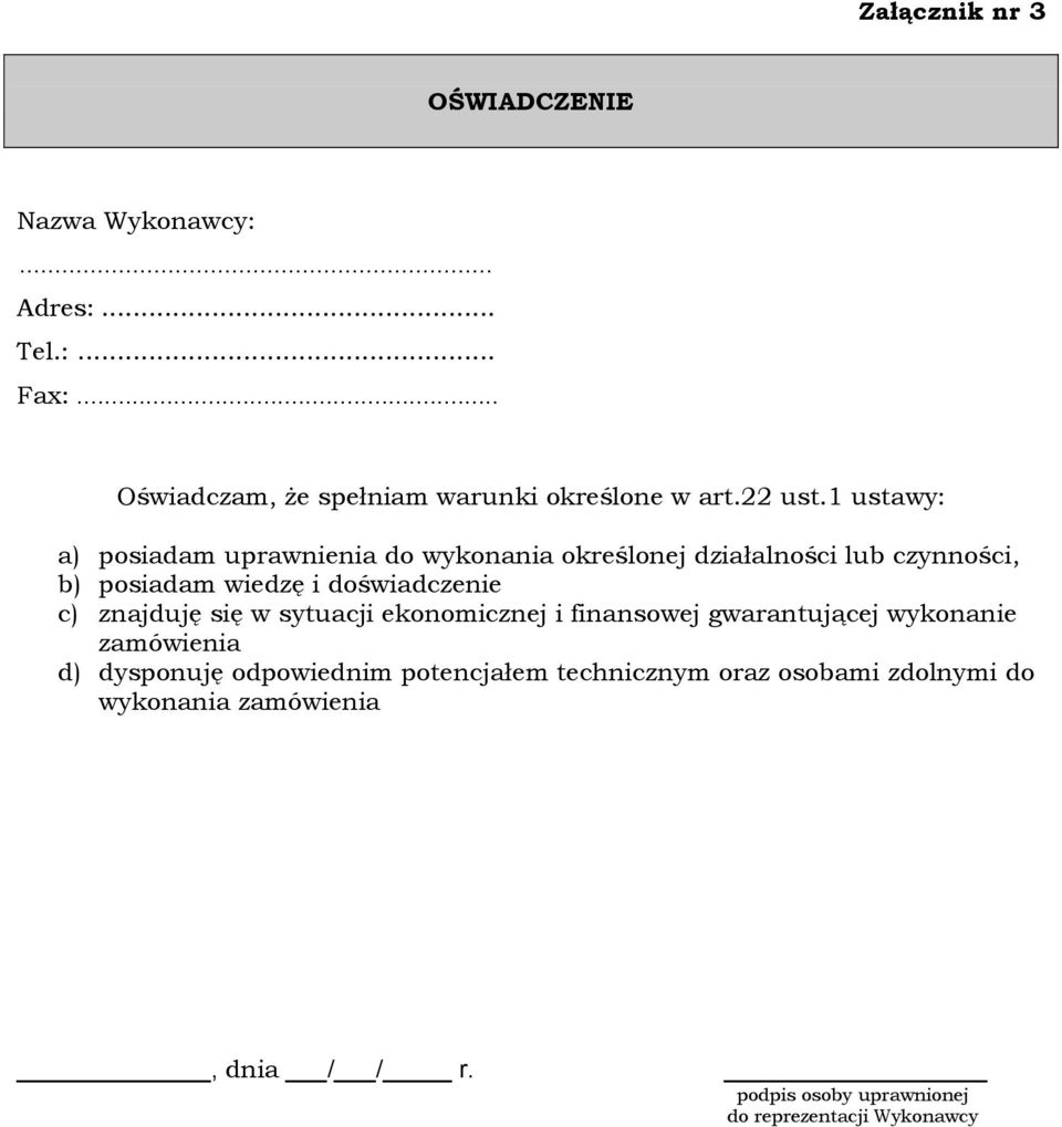 1 ustawy: a) posiadam uprawnienia do wykonania określonej działalności lub czynności, b) posiadam wiedzę i doświadczenie c)