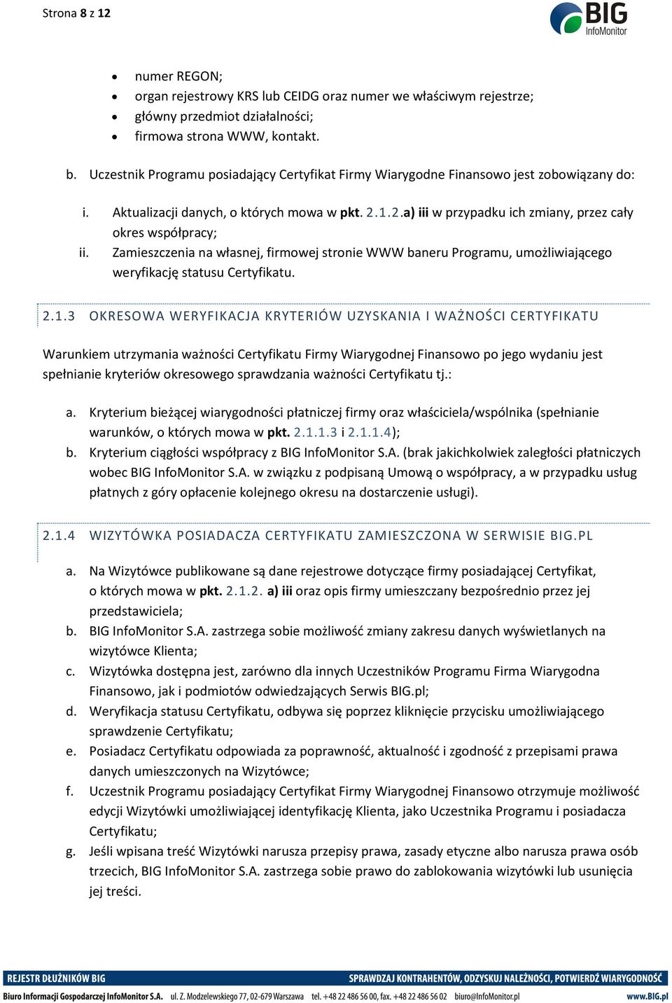 1.2.a) iii w przypadku ich zmiany, przez cały okres współpracy; ii. Zamieszczenia na własnej, firmowej stronie WWW baneru Programu, umożliwiającego weryfikację statusu Certyfikatu. 2.1.3 OKRESOWA