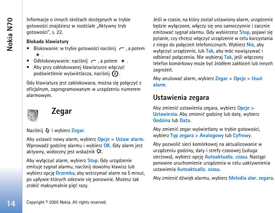 Gdy klawiatura jest zablokowana, mo na siê po³±czyæ z oficjalnym, zaprogramowanym w urz±dzeniu numerem alarmowym. Zegar Naci nij i wybierz Zegar. Aby ustawiæ nowy alarm, wybierz Opcje > Ustaw alarm.