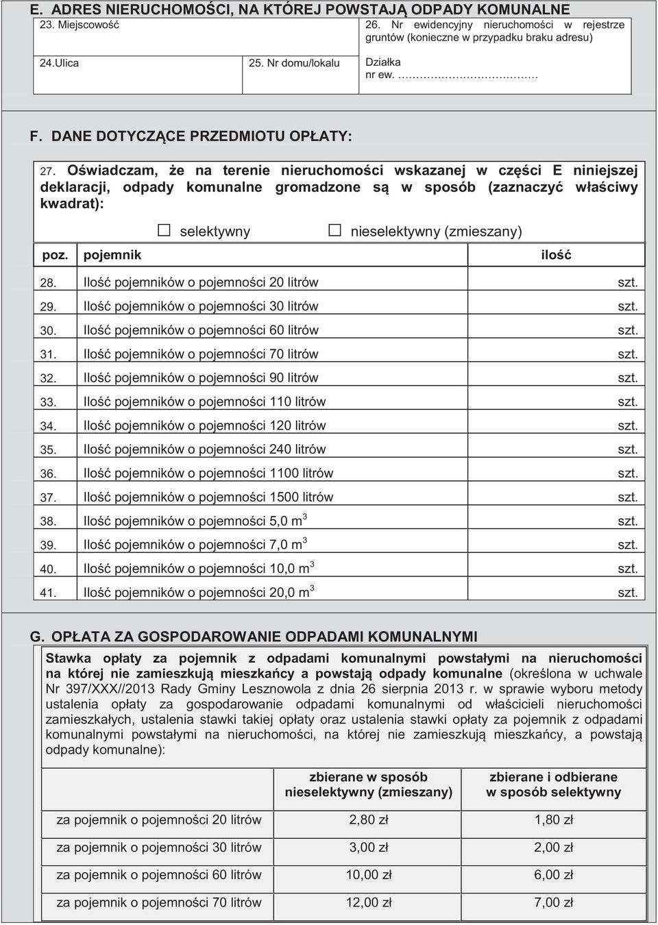 Oświadczam, że na terenie nieruchomości wskazanej w części E niniejszej deklaracji, odpady komunalne gromadzone są w sposób (zaznaczyć właściwy kwadrat): selektywny nieselektywny (zmieszany) poz.