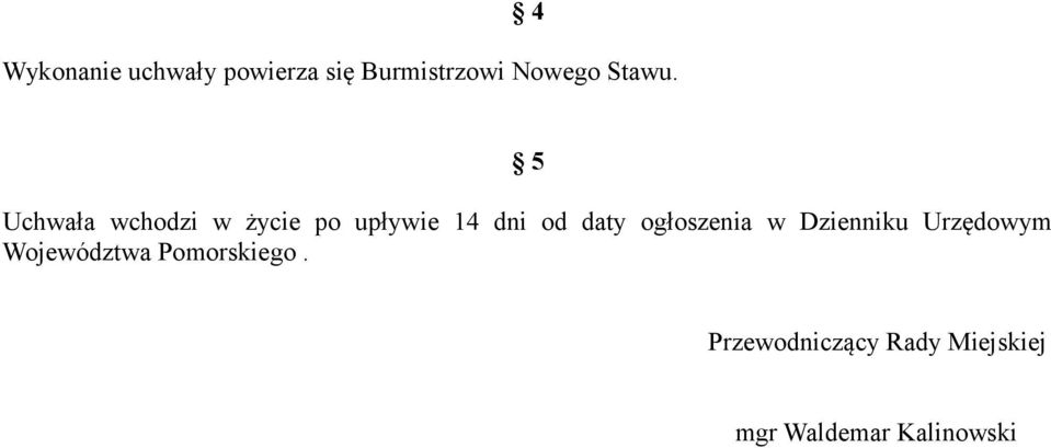 5 Uchwała wchodzi w życie po upływie 14 dni od daty