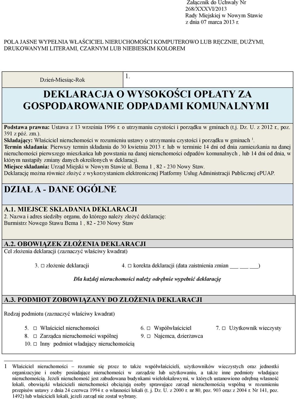 DEKLARACJA O WYSOKOŚCI OPŁATY ZA GOSPODAROWANIE ODPADAMI KOMUNALNYMI Podstawa prawna: Ustawa z 13 września 1996 r. o utrzymaniu czystości i porządku w gminach (t.j. Dz. U. z 2012 r., poz. 391 z póź.