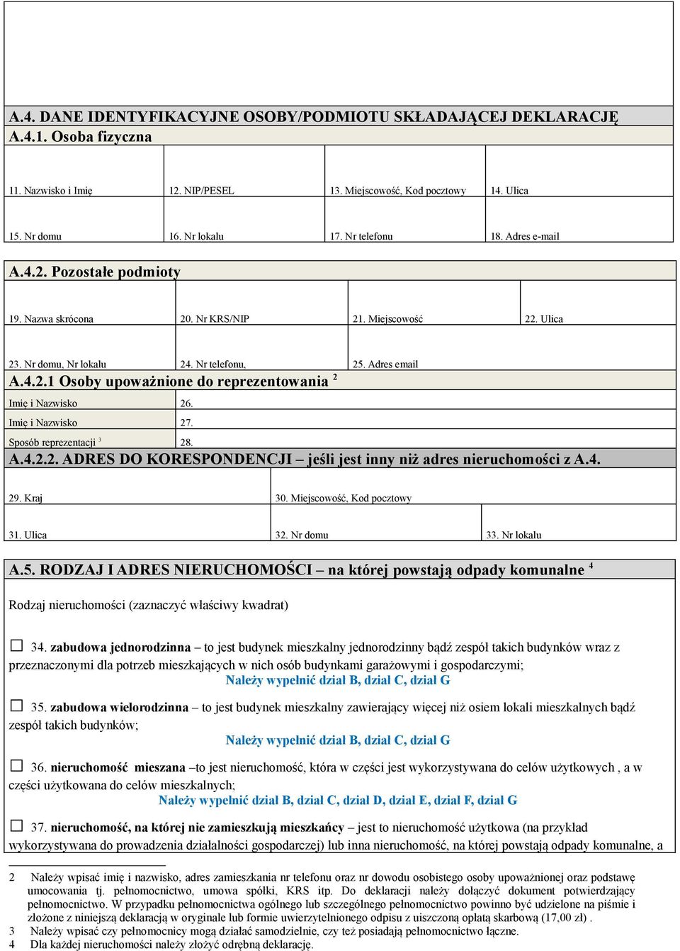 Imię i Nazwisko 27. Sposób reprezentacji 3 28. A.4.2.2. ADRES DO KORESPONDENCJI jeśli jest inny niż adres nieruchomości z A.4. 29. Kraj 30. Miejscowość, Kod pocztowy 31. Ulica 32. Nr domu 33.