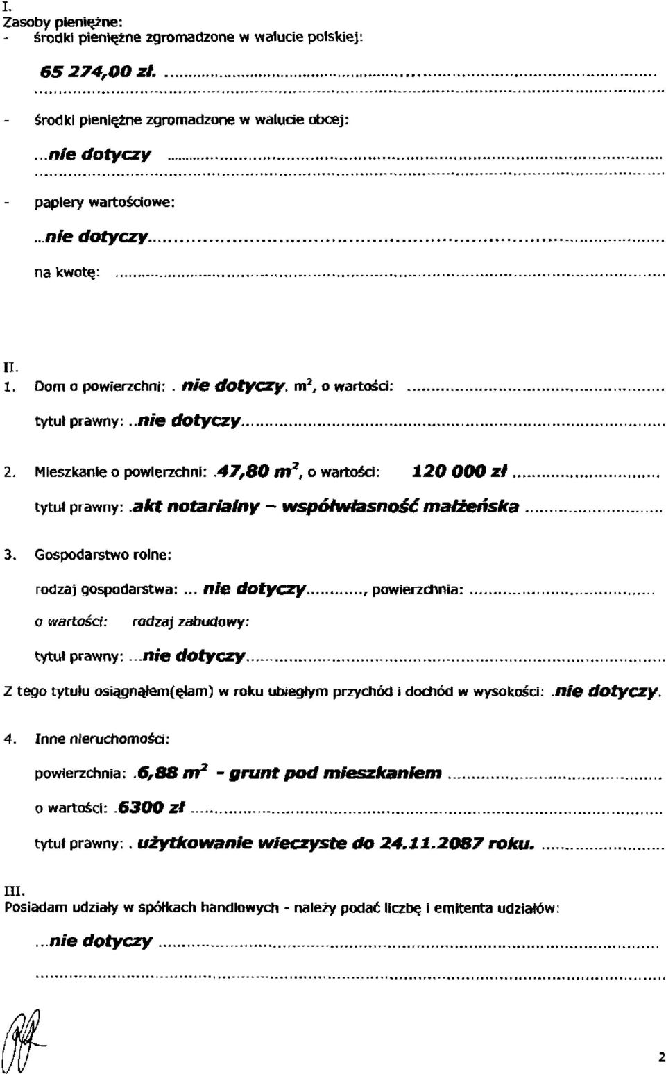 Gospodarstwo rolne: rodzaj gospodarstwa:..., powierzchnia: o wartości: rodzaj zabudowy: tytuł prawny:... Z tego tytułu osiągnałem(ęłam) w roku ubiegłym przychód i dochód w wysokości:.nie dotyczy.