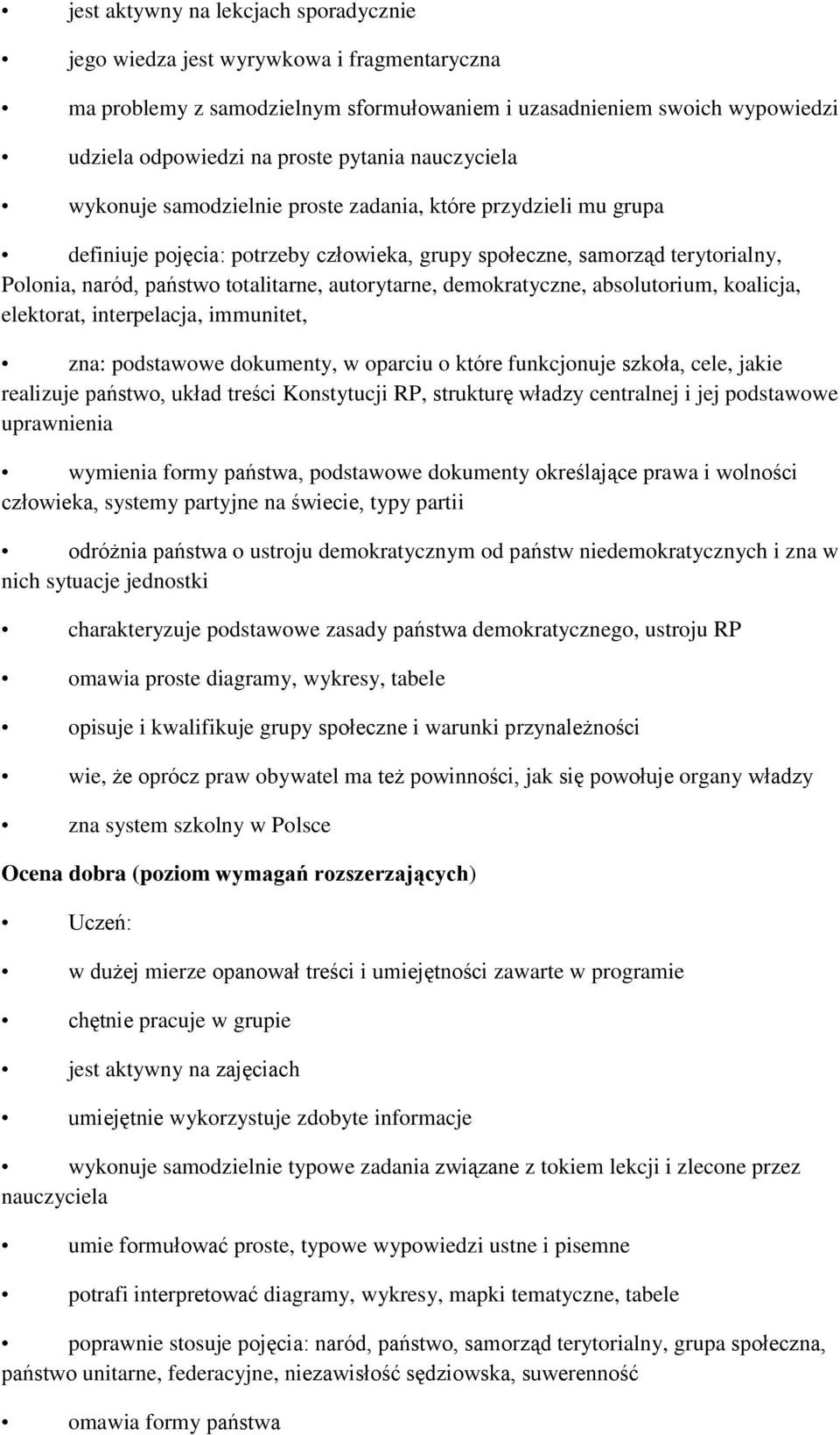 autorytarne, demokratyczne, absolutorium, koalicja, elektorat, interpelacja, immunitet, zna: podstawowe dokumenty, w oparciu o które funkcjonuje szkoła, cele, jakie realizuje państwo, układ treści