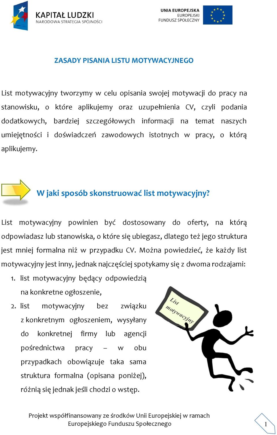 List motywacyjny powinien być dostosowany do oferty, na którą odpowiadasz lub stanowiska, o które się ubiegasz, dlatego też jego struktura jest mniej formalna niż w przypadku CV.